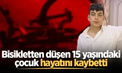 Bisikletten düşen 15 yaşındaki çocuk hayatını kaybetti
