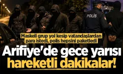 Arifiye'de gece yarısı hareketli dakikalar! Maskeli grup yol kesip vatandaşlardan para istedi, polis hepsini paketledi