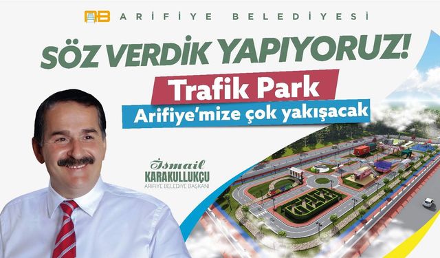 ARİFİYE’YE MODERN TRAFİK EĞİTİM PARKI GELİYOR