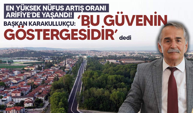 Vatandaşların Tercihi Arifiye Oldu: Nüfus Artışında Rekor