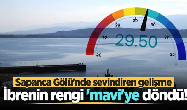 Sapanca Gölü'nde sevindiren gelişme: İbrenin rengi 'mavi'ye döndü!