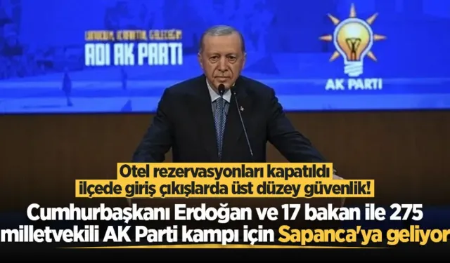 Sapanca'da büyük zirve! Cumhurbaşkanı Erdoğan, 17 bakan ve 275 milletvekili! İlçede giriş çıkışlar tutulacak