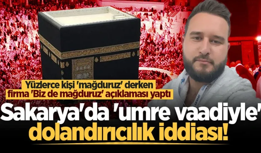Sakarya'da yüzlerce kişinin 'Umre'ye götürme vaadiyle' dolandırıldığı iddiası!