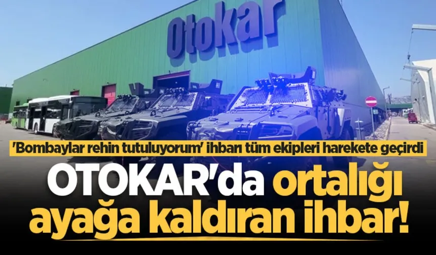 OTOKAR'da ortalığı ayağa kaldıran ihbar!